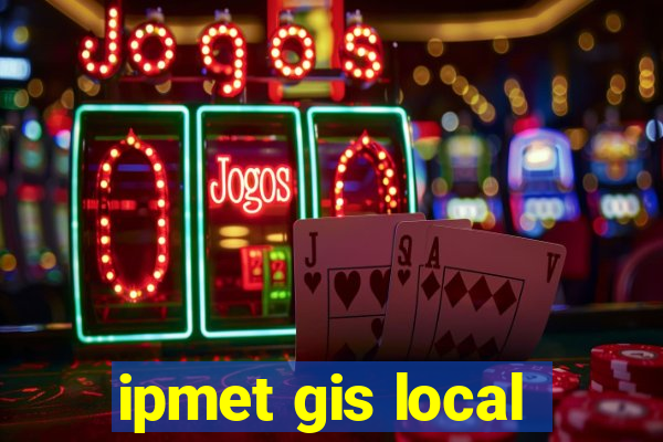 ipmet gis local